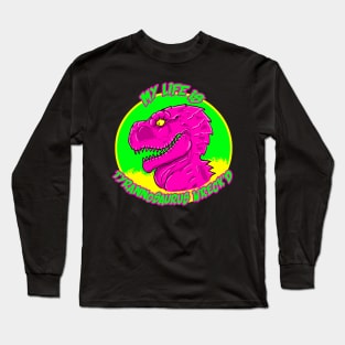 MY LIFE IS TYRANNOSAURUS WRECK'D Long Sleeve T-Shirt